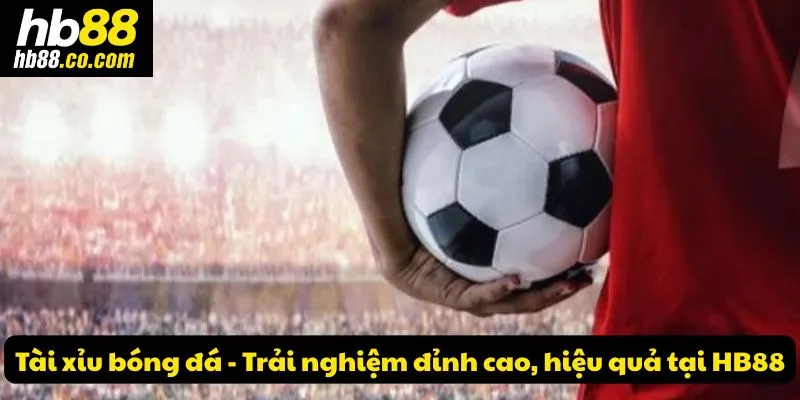 Tìm hiểu tài xỉu bóng đá cùng HB88