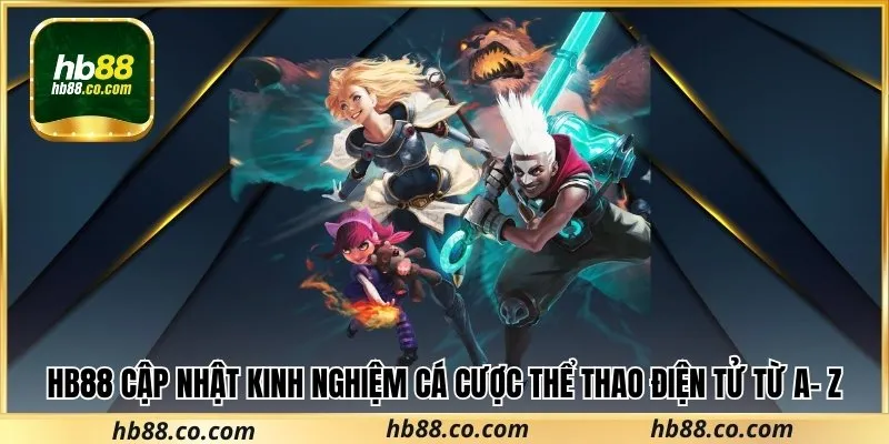 Hb88 Cập Nhật Kinh Nghiệm Cá Cược Thể Thao Điện Tử Từ A- Z