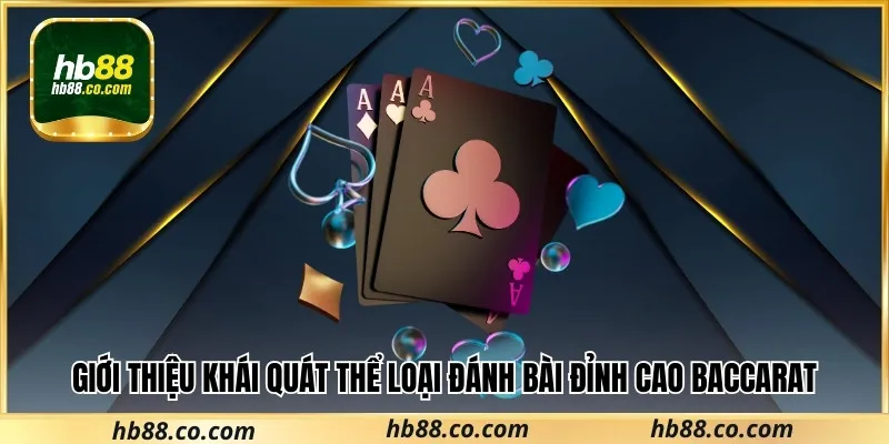 Giới thiệu khái quát thể loại đánh bài đỉnh cao baccarat