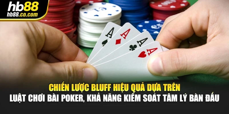 Chiến lược bluff hiệu quả dựa trên luật chơi bài poker, khả năng kiểm soát tâm lý bàn đấu