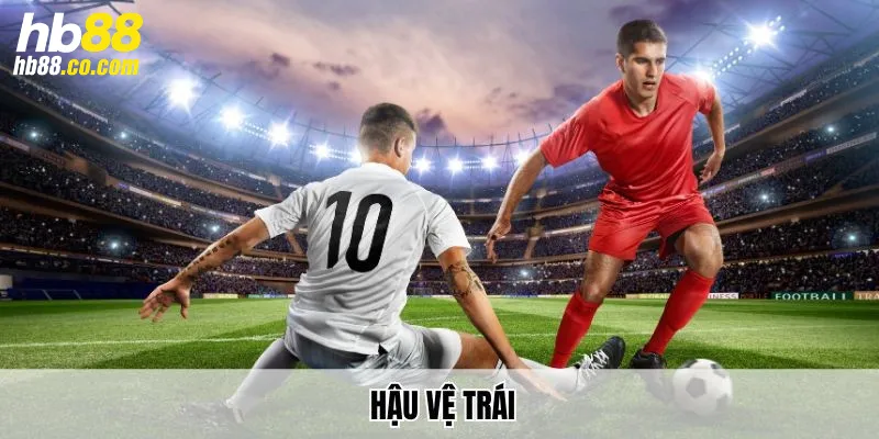 Cùng HB88 tìm hiểu về hậu vệ trái