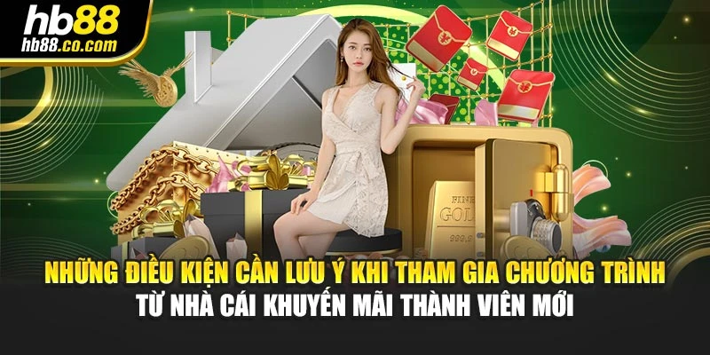 Những điều kiện cần lưu ý khi tham gia chương trình từ nhà cái khuyến mãi thành viên mới