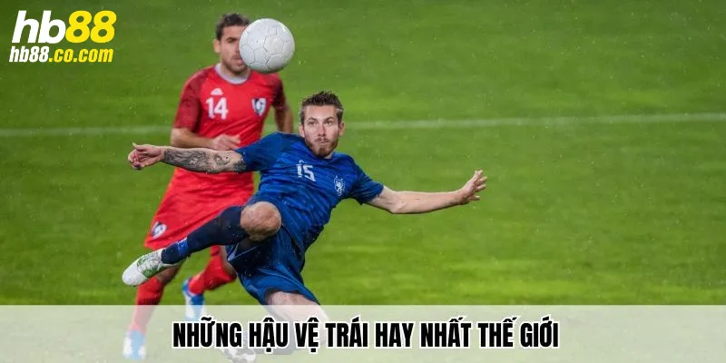 Những hậu vệ trái hay nhất thế giới mà bạn cần nắm rõ