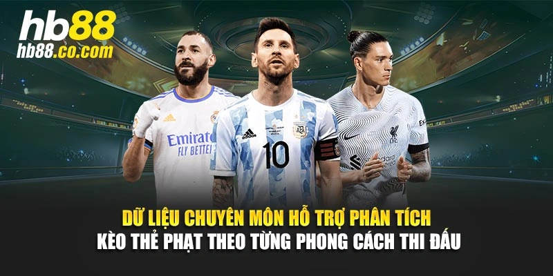 Dữ liệu chuyên môn hỗ trợ phân tích kèo thẻ phạt theo từng phong cách thi đấu